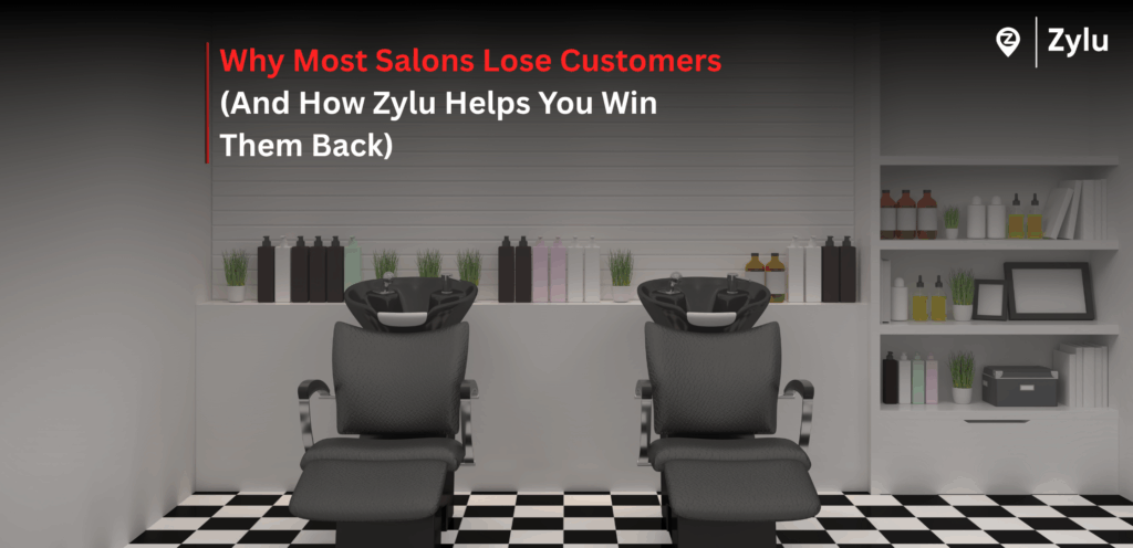 Why Most Salons Lose Customers (And How Zylu Helps You Win Them Back)